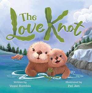 The Love Knot: An Empowering Children's Book to Work Through Thoughts And Feelings by Vassi Rombis, Pei Jen