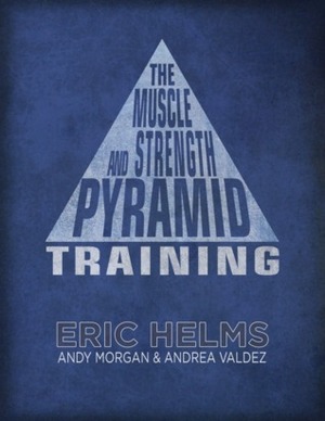 The Muscle & Strength Pyramid - Training by Andrea Valdez, Eric Helms, Andy Morgan