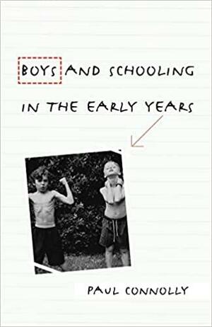 Boys and Schooling in the Early Years by Paul Connolly