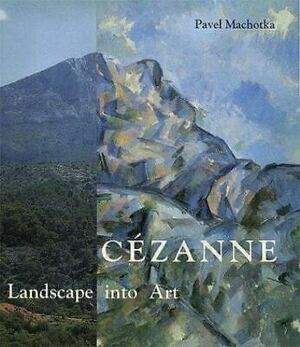 Cézanne: Landscape Into Art by Pavel Machotka