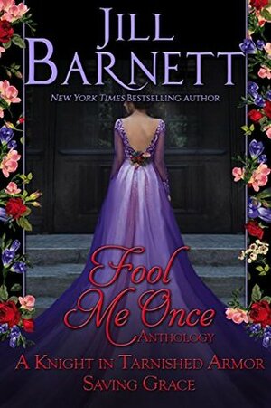 Fool Me Once Anthology: Knight in Tarnished Armor / Saving Grace aka Fall from Grace by Jill Barnett