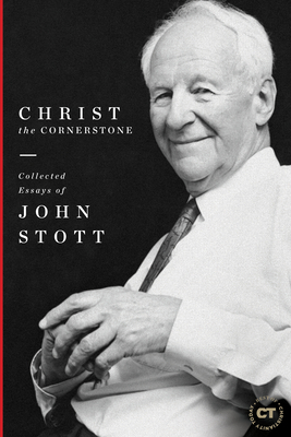 Christ the Cornerstone: Collected Essays of John Stott by John Stott