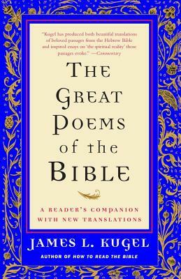 The Great Poems of the Bible: A Reader's Companion with New Translations by James L. Kugel