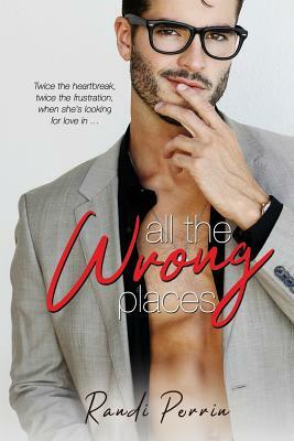 All the Wrong Places by Randi Perrin