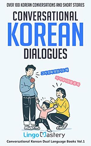 Conversational Korean Dialogues: Over 100 Korean Conversations and Short Stories by Lingo Mastery