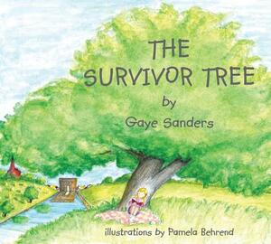 The Survivor Tree: Oklahoma City's Symbol of Hope and Strength by Gaye Sanders