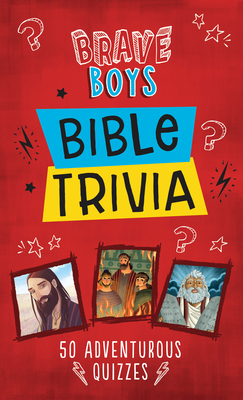 Brave Boys Bible Trivia: 50 Adventurous Quizzes by Conover Swofford