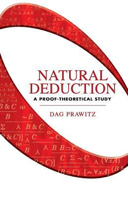 Natural Deduction: A Proof-Theoretical Study by Dag Prawitz