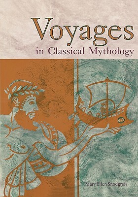 Voyages in Classical Mythology by Mary Ellen Snodgrass