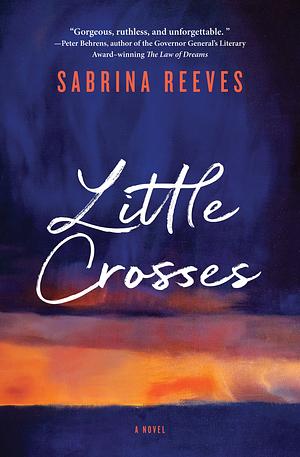 Little Crosses: A Novel by Sabrina Reeves