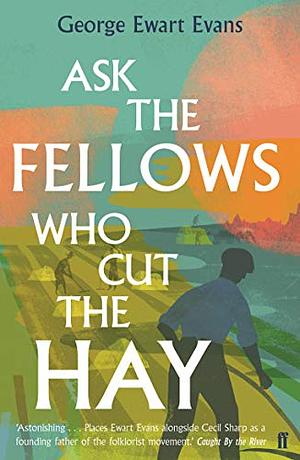 Ask the Fellows Who Cut the Hay by George Ewart Evans