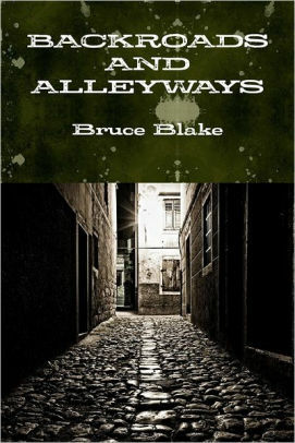 Backroads and Alleyways: a Collection of Diversions by Bruce Blake