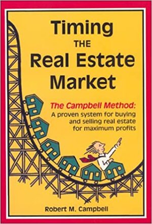 Timing the Real Estate Market by Robert M. Campbell