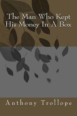 The Man Who Kept His Money In A Box by Anthony Trollope