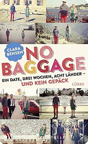 No Baggage: ein Date, drei Wochen, acht Länder - und kein Gepäck by Clara Bensen