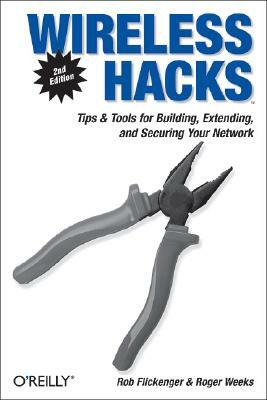 Wireless Hacks: Tips & Tools for Building, Extending, and Securing Your Network by Rob Flickenger, Roger Weeks