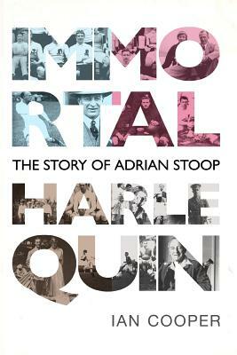 Immortal Harlequin: The Story of Adrian Stoop by Ian Cooper