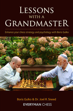 Lessons with a Grandmaster: Enhance Your Chess Strategy and Psychology with Boris Gulko by Joel R. Sneed, Boris Gulko