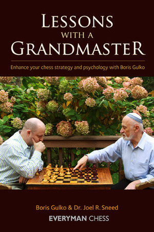 Lessons with a Grandmaster: Enhance Your Chess Strategy and Psychology with Boris Gulko by Boris Gulko, Joel R. Sneed