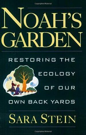 Noah's Garden: Restoring the Ecology of Our Own Back Yards by Sara Bonnett Stein