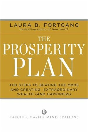 The Prosperity Plan: Ten Steps to Beating the Odds and Discovering Greater Wealth and Happiness Than You Ever Thought Possible by Laura Berman Fortgang