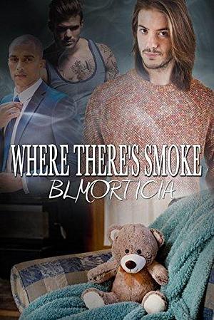 Where There's Smoke: A Gay M/M/M Romance by B.L. Morticia, B.L. Morticia