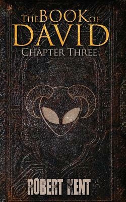 The Book of David: Chapter Three by Robert Kent