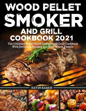 Wood Pellet Smoker and Grill Cookbook by Kevin Ramos