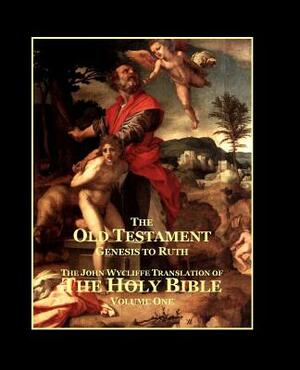 The Holy Bible - Vol. 1 - The Old Testament: as Translated by John Wycliffe by John Wycliffe
