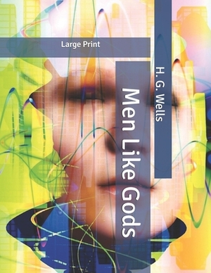 Men Like Gods: Large Print by H.G. Wells