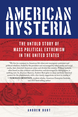 American Hysteria: The Untold Story of Mass Political Extremism in the United States by Andrew Burt