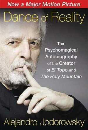 Dance of Reality: The Psychomagical Autobiography of the Creator of El Topo and The Holy Mountain by Alejandro Jodorowsky