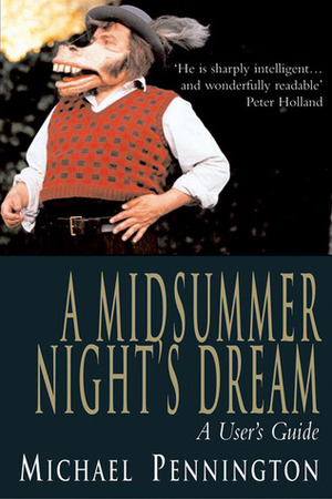 A Midsummer Night's Dream: A User's Guide by Michael Pennington