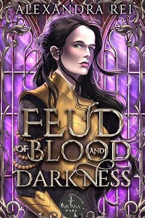 Feud of Blood and Darkness: Arcana Wars by Elena Fe Art, Alexandra Rei