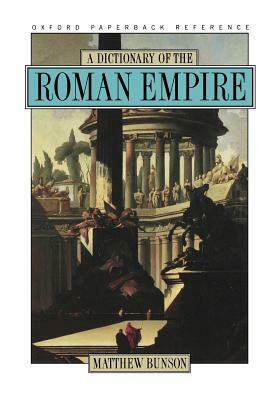 A Dictionary of the Roman Empire by Matthew Bunson