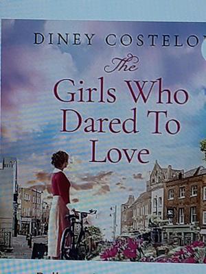 The girls who dared to love by Diney Costeloe