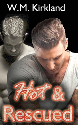 Hot & Rescued: Books 1-4 in the 2 Hearts Rescue Series by W. M. Kirkland