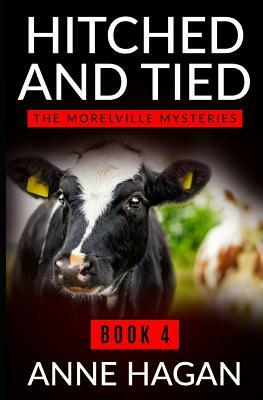 Hitched and Tied: The Morelville Mysteries - Book 4 by Anne Hagan