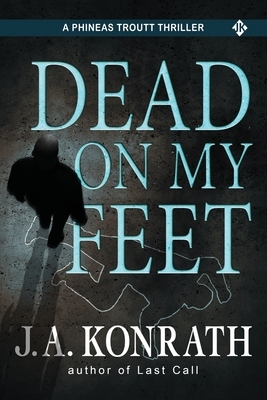 Dead On My Feet - A Thriller by J.A. Konrath