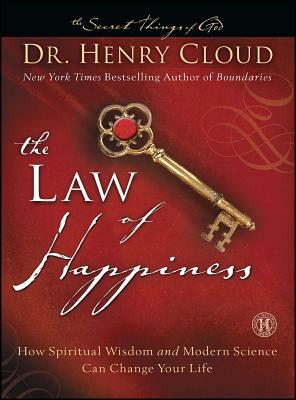 The Law of Happiness: How Spiritual Wisdom and Modern Science Can Change Your Life by Henry Cloud