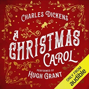 A Christmas Carol performed by Hugh Grant (Narrator) by Charles Dickens