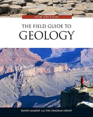 The Field Guide to Geology by Diagram Group, David Lambert