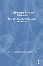 Challenging Parental Alienation: A Guide for Child Protection Workers, Lawyers, Family Court Staff and Mental Health Professionals by Margaret Drew, Jean Mercer