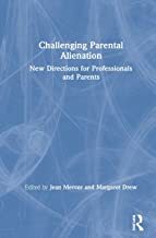 Challenging Parental Alienation: A Guide for Child Protection Workers, Lawyers, Family Court Staff and Mental Health Professionals by Jean Mercer, Margaret Drew