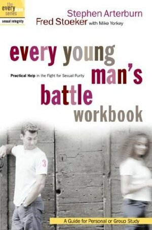 Every Young Man's Battle Workbook: Practical Help in the Fight for Sexual Purity: A Guide for Personal or Group Study by Mike Yorkey, Fred Stoeker, Stephen Arterburn