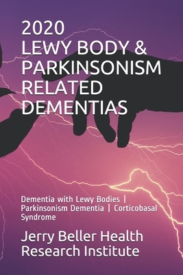 Lewy Body & Parkinsonism Related Dementias: Dementia with Lewy Bodies - Parkinsonism Dementia - Corticobasal Syndrome by Brain Research, Beller Health