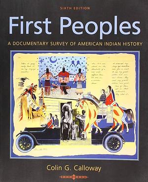 First Peoples: A Documentary Survey of American Indian History by Colin G. Calloway