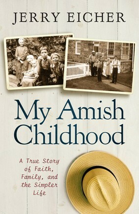 My Amish Childhood: A True Story of Faith, Family, and the Simple Life by Jerry S. Eicher