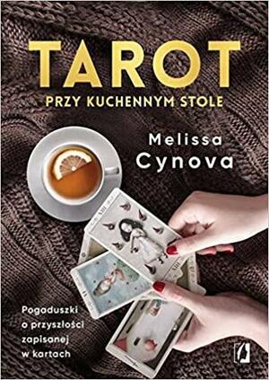 Tarot przy kuchennym stole: Pogaduszki o przyszłości zapisanej w kartach by Melissa Cynova