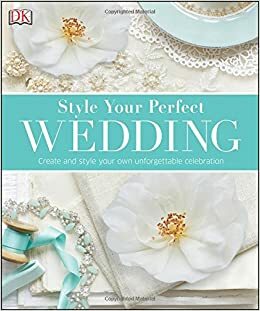 Style Your Perfect Wedding by D.K. Publishing